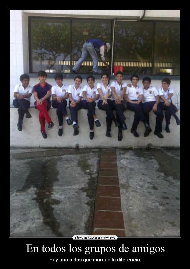 En todos los grupos de amigos -