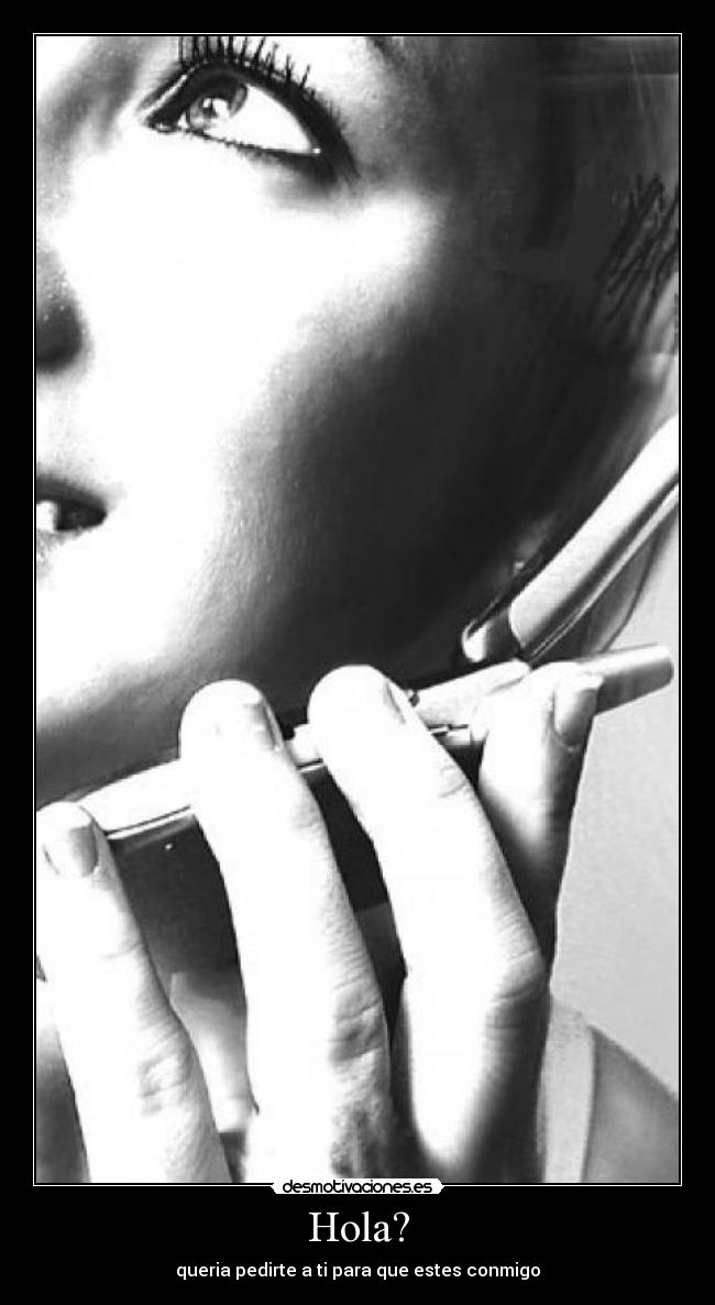 Hola? - queria pedirte a ti para que estes conmigo