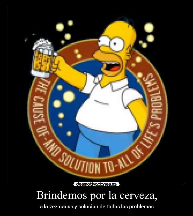 Brindemos por la cerveza, -