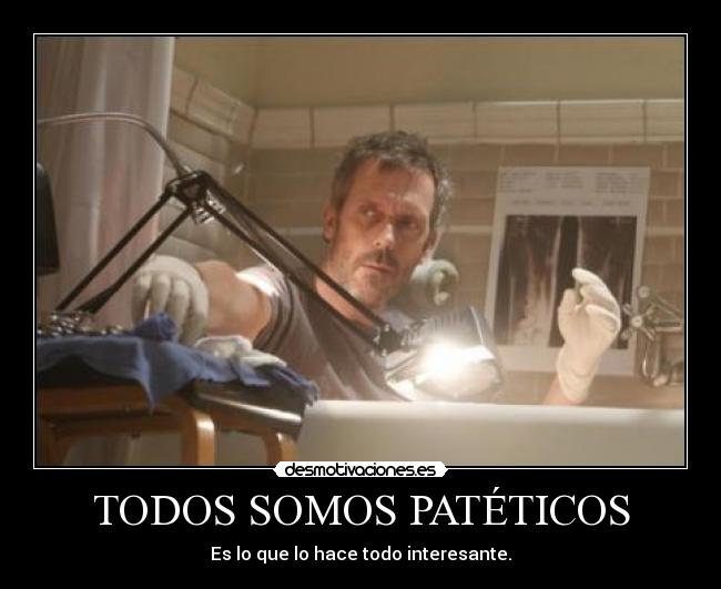 TODOS SOMOS PATÉTICOS -