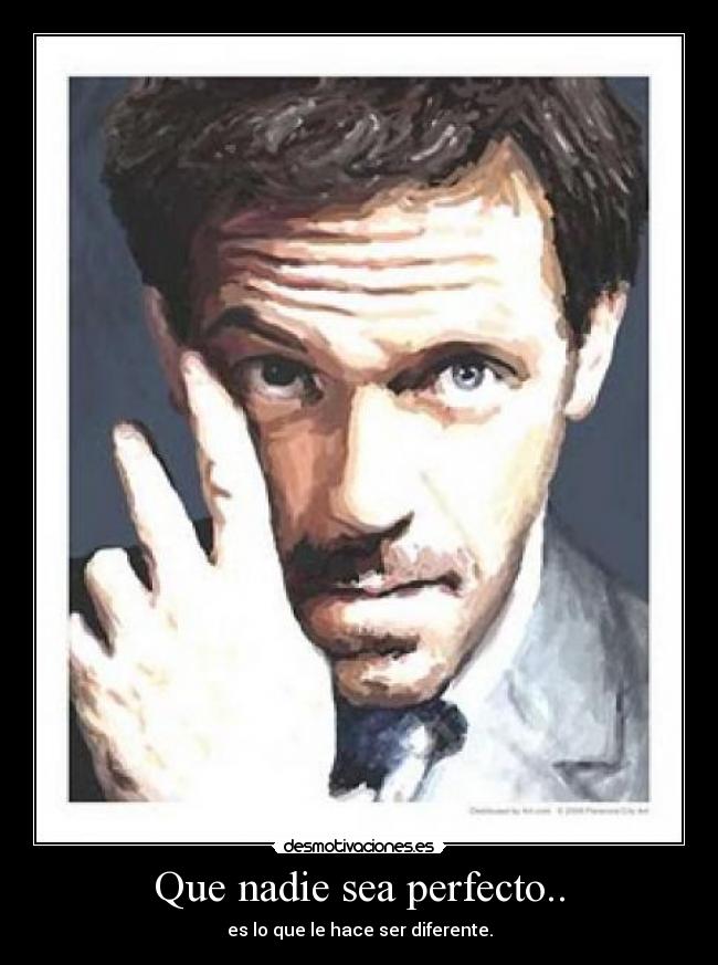 Que nadie sea perfecto.. - es lo que le hace ser diferente.