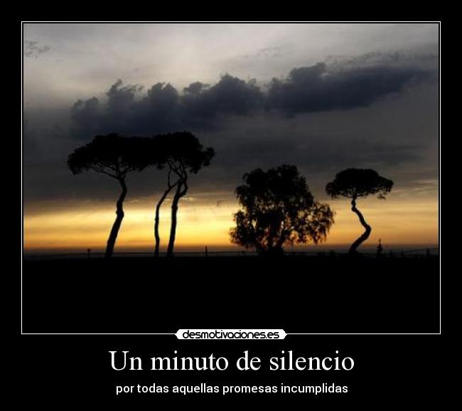 Un minuto de silencio - por todas aquellas promesas incumplidas
