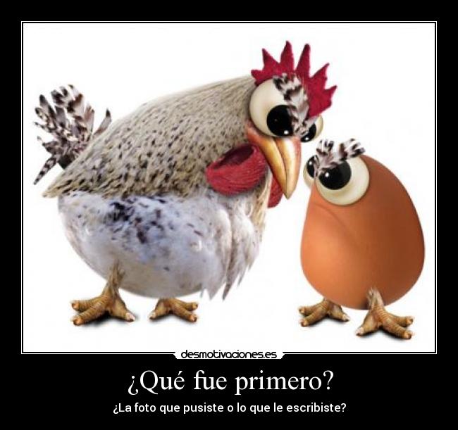 ¿Qué fue primero? -