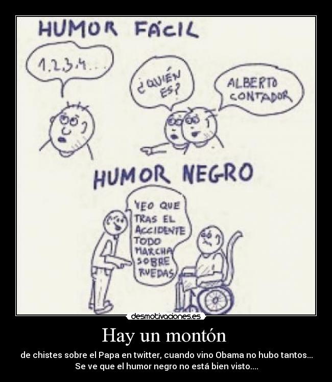 Hay un montón  - de chistes sobre el Papa en twitter, cuando vino Obama no hubo tantos...
Se ve que el humor negro no está bien visto....