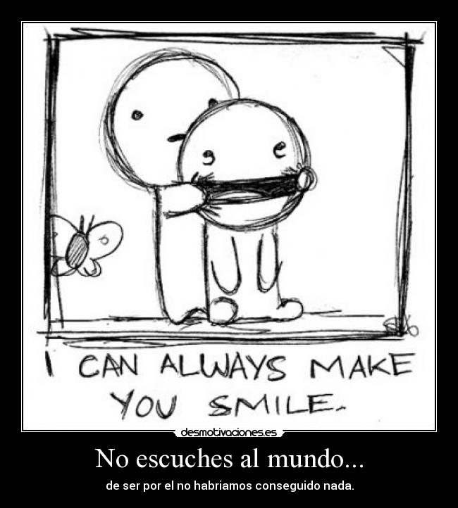 No escuches al mundo... - 