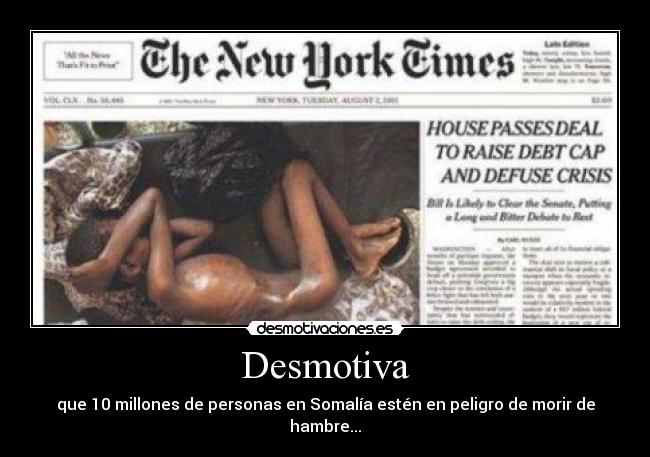 Desmotiva - que 10 millones de personas en Somalía estén en peligro de morir de hambre...