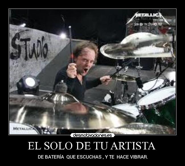 EL SOLO DE TU ARTISTA  - DE BATERÍA  QUE ESCUCHAS , Y TE  HACE VIBRAR.