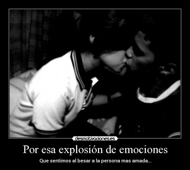 Por esa explosión de emociones -