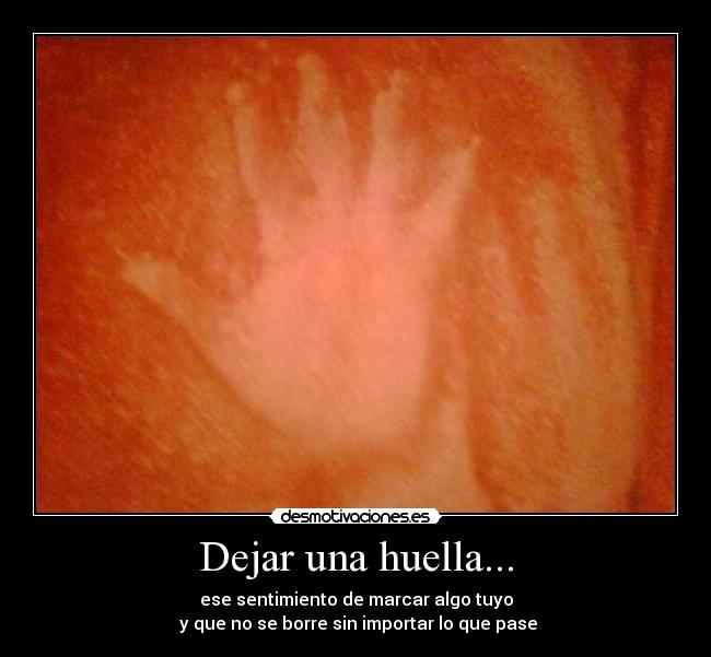 Dejar una huella... -