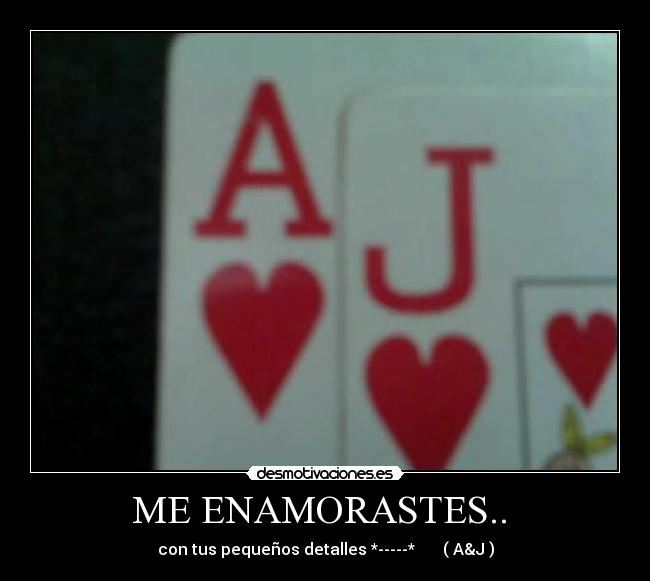 ME ENAMORASTES.. - con tus pequeños detalles *-----* ( A&J )
