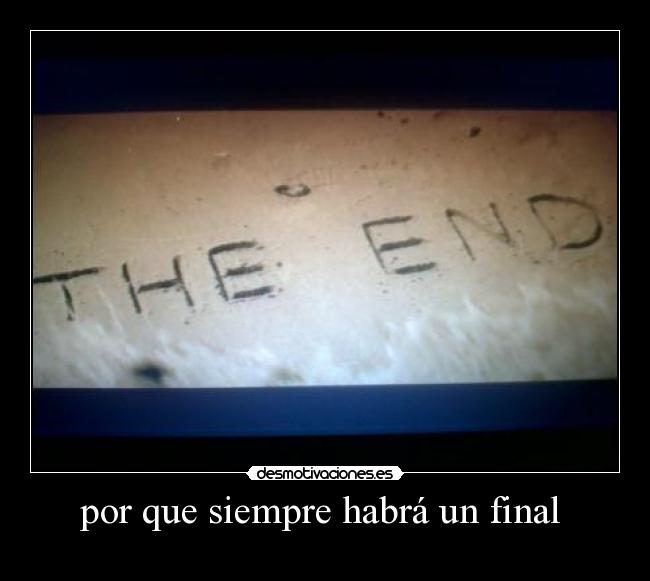 por que siempre habrá un final -