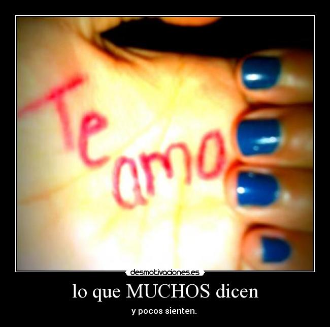 lo que MUCHOS dicen - y pocos sienten.