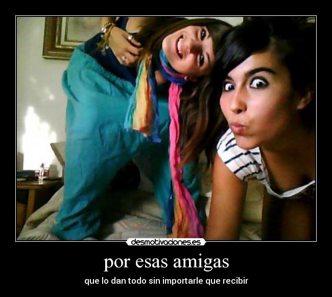 por esas amigas -