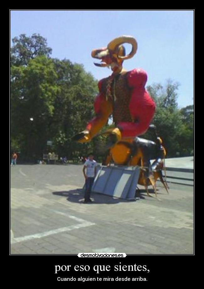 por eso que sientes, -