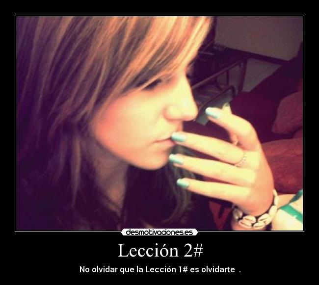 Lección 2# - No olvidar que la Lección 1# es olvidarte  .