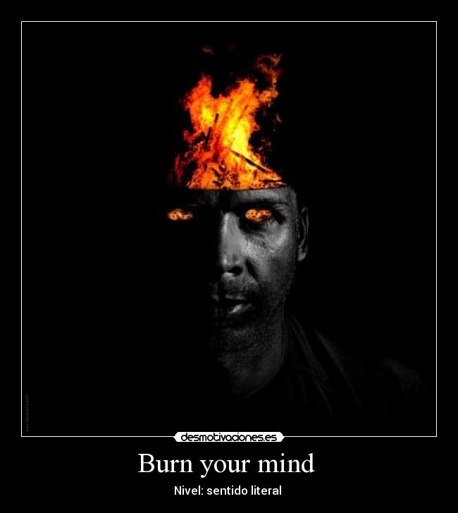 Burn your mind - Nivel: sentido literal