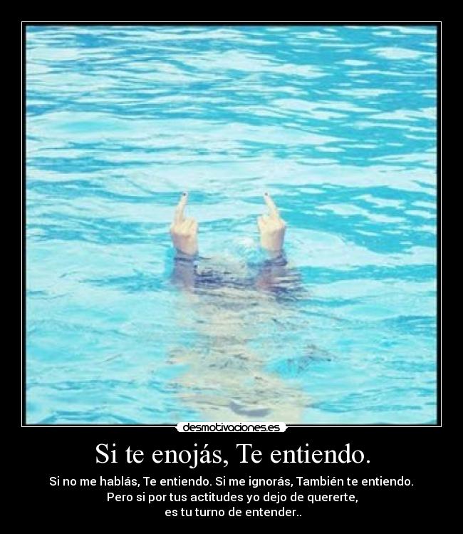 Si te enojás, Te entiendo. - 