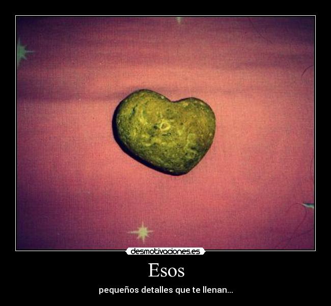 Esos - pequeños detalles que te llenan...