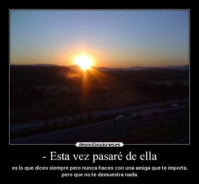 - Esta vez pasaré de ella -