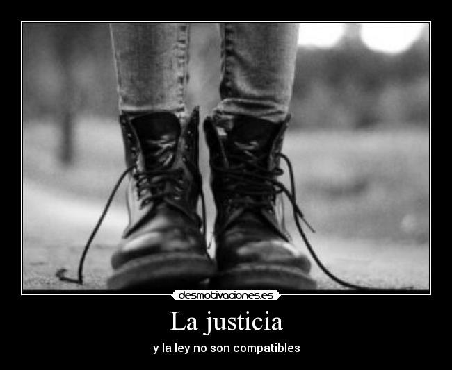 La justicia - y la ley no son compatibles