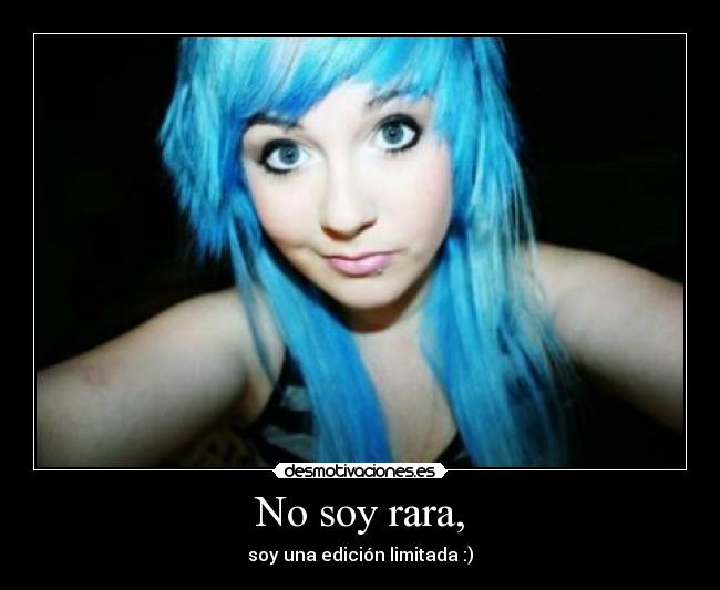 No soy rara, - soy una edición limitada :)