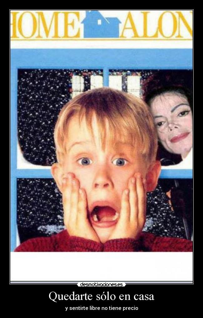 Quedarte sólo en casa - y sentirte libre no tiene precio