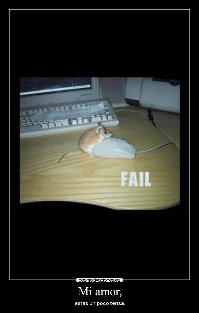 Mi amor, - estas un poco tensa.