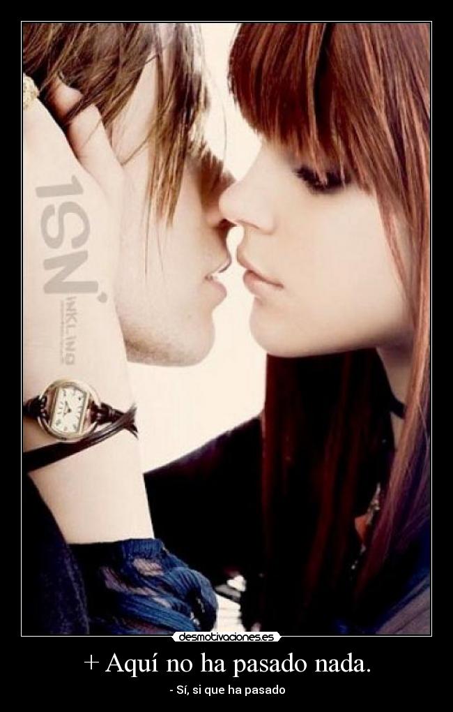 + Aquí no ha pasado nada. -