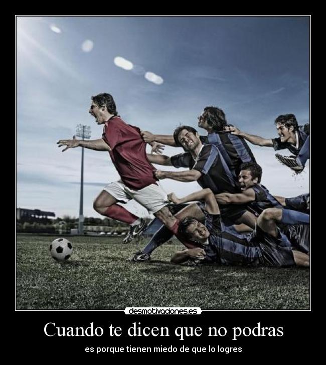 Cuando te dicen que no podras - es porque tienen miedo de que lo logres