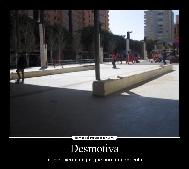 Desmotiva - que pusieran un parque para dar por culo