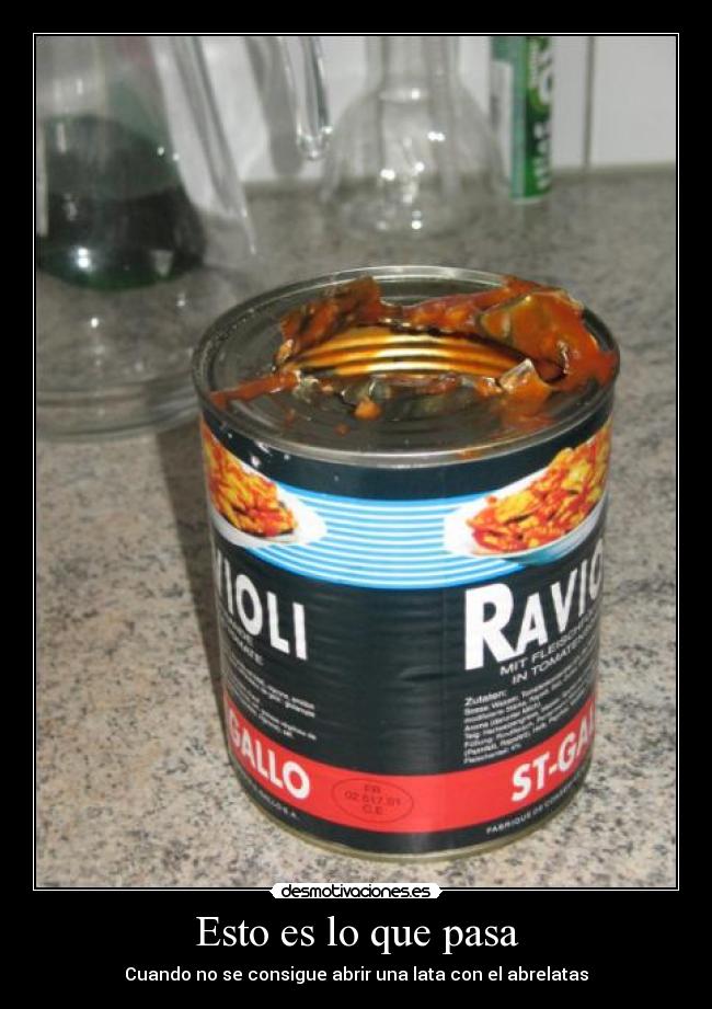 Esto es lo que pasa - Cuando no se consigue abrir una lata con el abrelatas