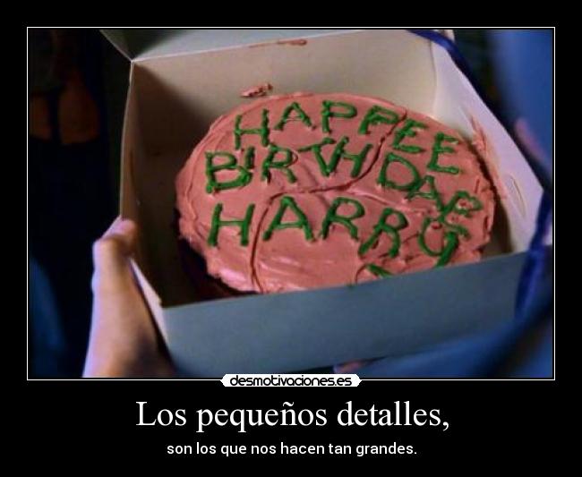 Los pequeños detalles, - son los que nos hacen tan grandes.