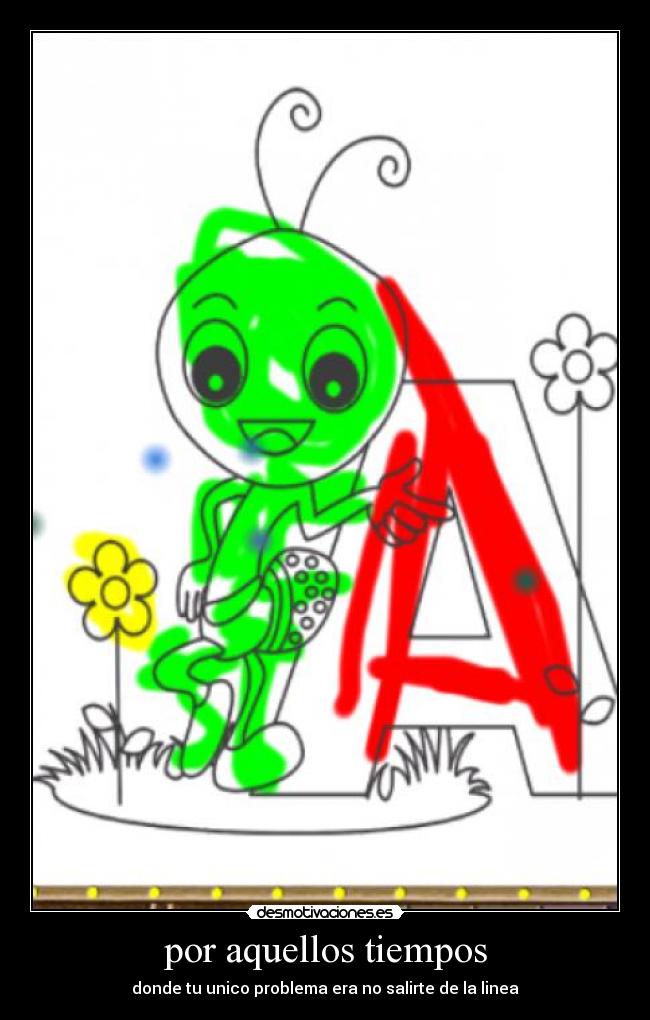 por aquellos tiempos - donde tu unico problema era no salirte de la linea