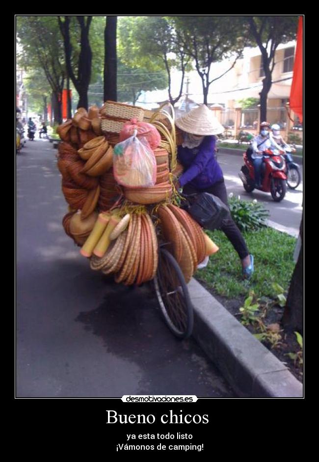 Bueno chicos - ya esta todo listo
¡Vámonos de camping!