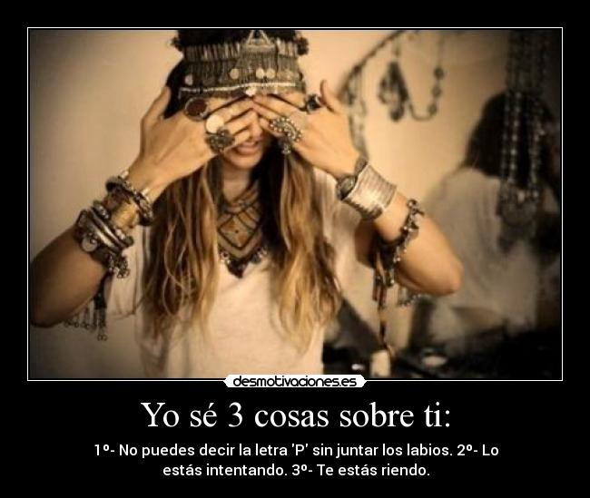 Yo sé 3 cosas sobre ti: -