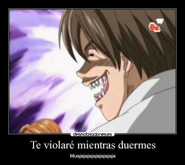 Te violaré mientras duermes - Muajajajajajajajajaja