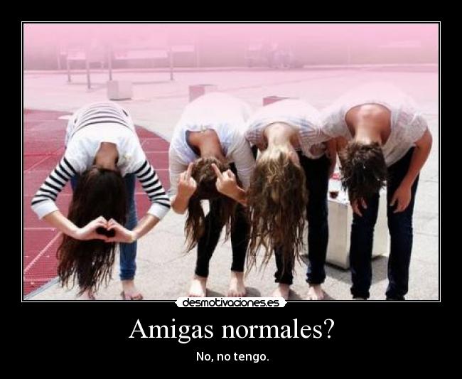 Amigas normales? -