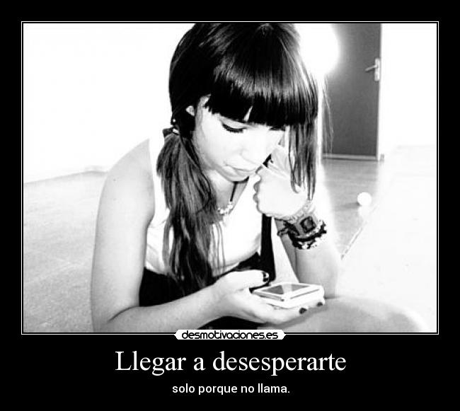 Llegar a desesperarte - 