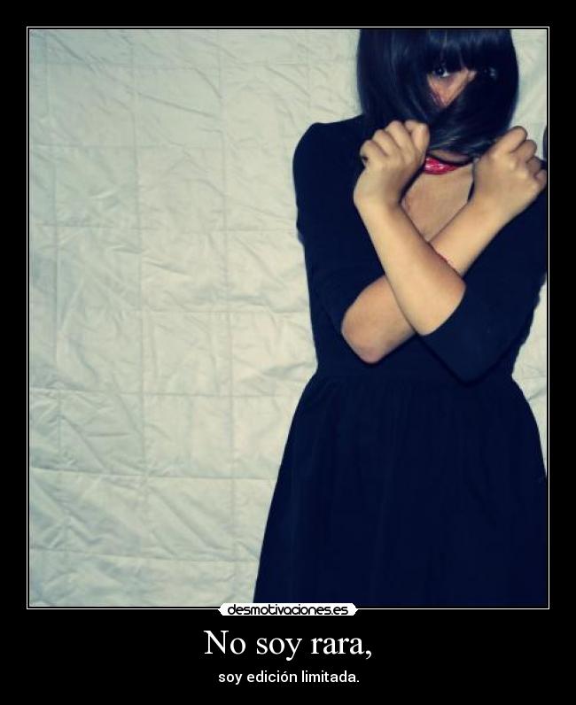No soy rara, - soy edición limitada.