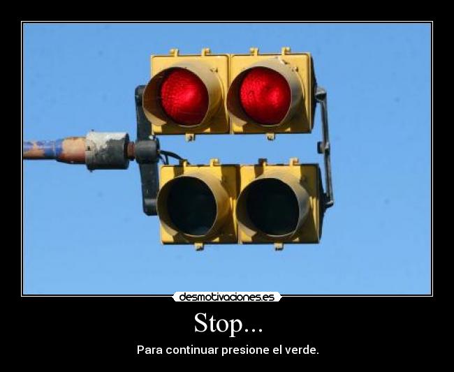 Stop... - Para continuar presione el verde.