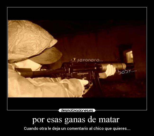 por esas ganas de matar  - Cuando otra le deja un comentario al chico que quieres....