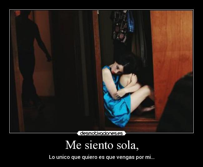Me siento sola, -