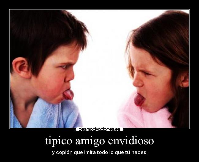 tipico amigo envidioso - 