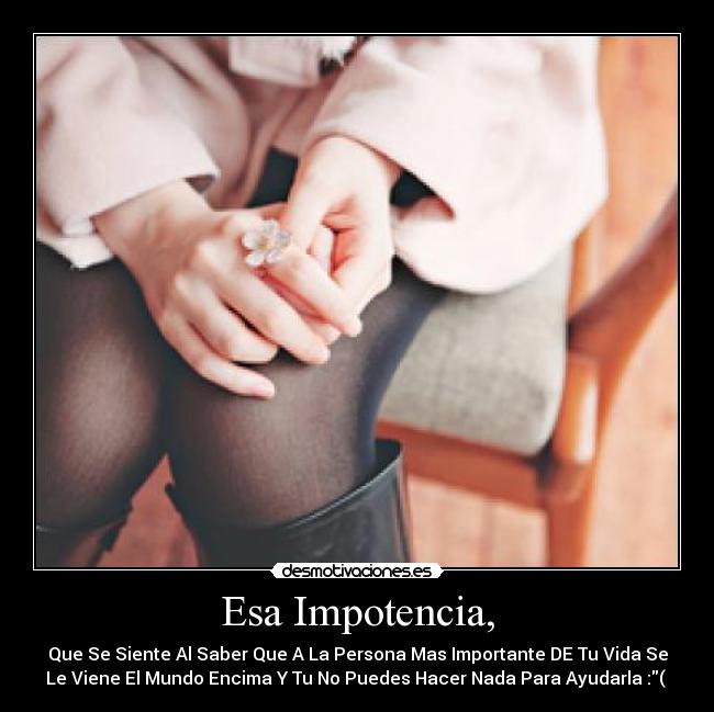 Esa Impotencia, - 