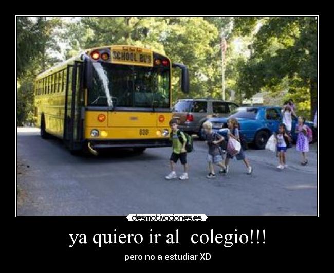 ya quiero ir al colegio!!! -