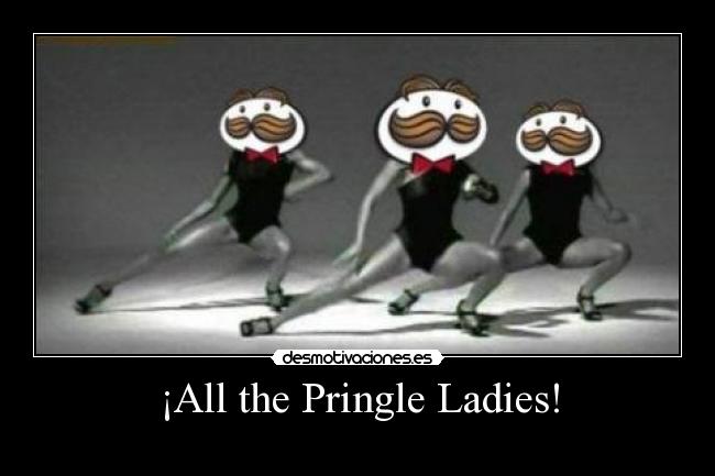 ¡All the Pringle Ladies! - 