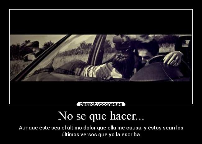 No se que hacer... -