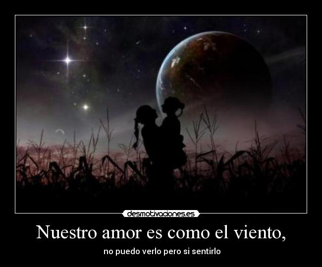Nuestro amor es como el viento, -