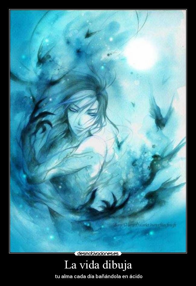 La vida dibuja - tu alma cada día bañándola en ácido