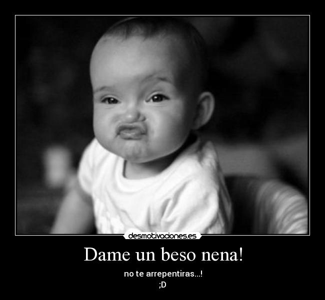 Dame un beso nena! - 